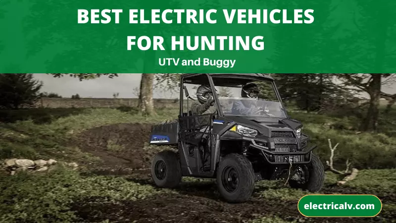 Best electric vehicles for hunting, best electric hunting vehicles, best electric buggy for hunting, best electric hunting buggy, electric side by side for hunting, 4×4 electric hunting vehicles